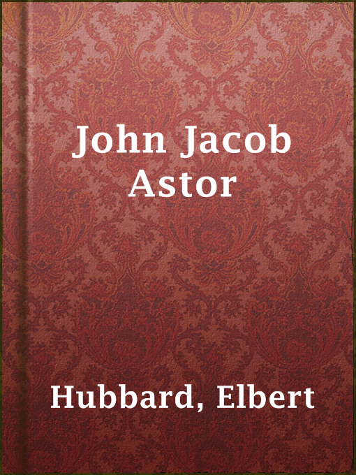 Title details for John Jacob Astor by Elbert Hubbard - Wait list